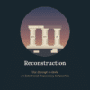 Course cover for "Reconstruction: The Attempt to Build an Interracial Democracy in America." Three classical stone columns labeled XIII, XIV and XV, for the Thirteenth, Fourteenth and Fifteenth Amendments, stand on a stepped base. The beam across their tops is only partly built: a dashed outline marks the missing section, and unplaced stones rest on the ground below, under a sky shading from blue to amber.